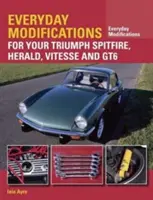 Codzienne modyfikacje dla Triumph Spitfire, Herald, Vitesse i GT6 - Everyday Modifications for Your Triumph Spitfire, Herald, Vitesse and GT6