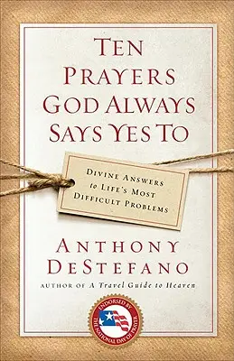 Dziesięć modlitw, na które Bóg zawsze odpowiada „tak”: Boskie odpowiedzi na najtrudniejsze życiowe problemy - Ten Prayers God Always Says Yes to: Divine Answers to Life's Most Difficult Problems