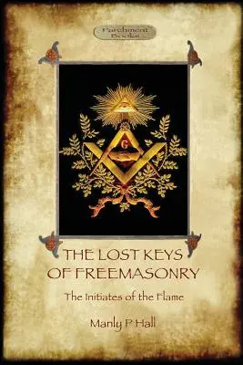 Zaginione klucze masonerii i Wtajemniczeni płomienia - The Lost Keys of Freemasonry, and The Initiates of the Flame