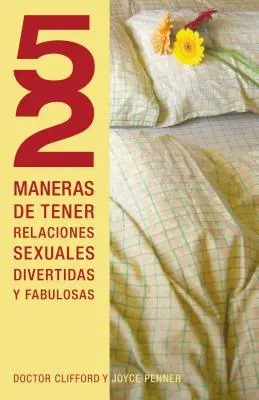 52 Maneras de Tener Relaciones Sexuales Divertidas y Fabulosas = 52 Ways to Have Fun, Fantastic Sex = 52 sposoby na dobrą zabawę i fantastyczny seks - 52 Maneras de Tener Relaciones Sexuales Divertidas y Fabulosas = 52 Ways to Have Fun, Fantastic Sex = 52 Ways to Have Fun, Fantastic Sex