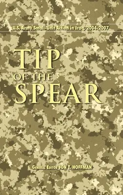 Tip of the Spear: Działania małych jednostek armii amerykańskiej w Iraku, 2004-2007 - Tip of the Spear: U.S. Army Small Unit Action in Iraq, 2004-2007