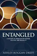 Uwikłani: Historia amerykańskiego metodyzmu, polityki i seksualności - Entangled: A History of American Methodism, Politics, and Sexuality