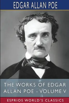 Dzieła Edgara Allana Poe - tom V (Esprios Classics) - The Works of Edgar Allan Poe - Volume V (Esprios Classics)