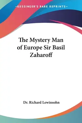 Tajemniczy człowiek Europy Sir Basil Zaharoff - The Mystery Man of Europe Sir Basil Zaharoff