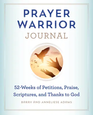 Dziennik Wojownika Modlitwy: 52 tygodnie petycji, pochwał, pism świętych i podziękowań dla Boga - Prayer Warrior Journal: 52-Weeks of Petitions, Praise, Scriptures, and Thanks to God