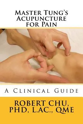 Akupunktura mistrza Tunga w leczeniu bólu: przewodnik kliniczny - Master Tung's Acupuncture for Pain: A Clinical Guide