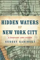 Ukryte wody Nowego Jorku: Historia i przewodnik po 101 zapomnianych jeziorach, stawach, potokach i strumieniach w pięciu dzielnicach - Hidden Waters of New York City: A History and Guide to 101 Forgotten Lakes, Ponds, Creeks, and Streams in the Five Boroughs