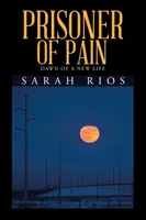 Więzień bólu: świt nowego życia - Prisoner of Pain: Dawn of a New Life