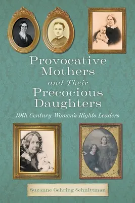 Prowokacyjne matki i ich przedwczesne córki: XIX-wieczne liderki praw kobiet - Provocative Mothers and Their Precocious Daughters: 19th Century Women's Rights Leaders