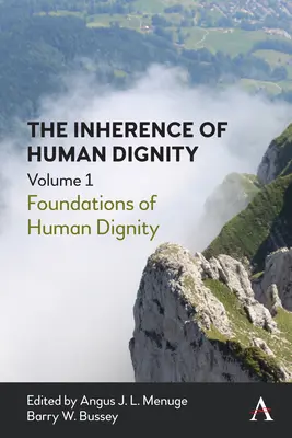 The Inherence of Human Dignity: Fundamenty ludzkiej godności, tom 1 - The Inherence of Human Dignity: Foundations of Human Dignity, Volume 1