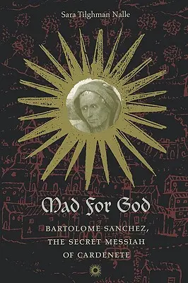 Szalony dla Boga: Bartolome Sanchez, tajemniczy mesjasz z Cardenete - Mad for God: Bartolome Sanchez, the Secret Messiah of Cardenete