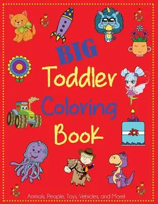 Big Toddler Coloring Book: Śliczna kolorowanka dla maluchów ze zwierzętami, ludźmi, zabawkami, pojazdami i nie tylko! - Big Toddler Coloring Book: Cute Coloring Book for Toddlers with Animals, People, Toys, Vehicles, and More!