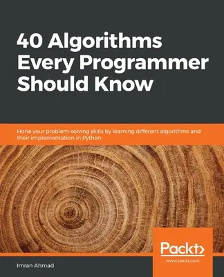 40 Algorithms Every Programmer Should Know: Doskonalenie umiejętności rozwiązywania problemów poprzez naukę różnych algorytmów i ich implementacji w Pythonie.