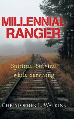 Millennial Ranger: Duchowe przetrwanie podczas przetrwania - Millennial Ranger: Spiritual Survival While Surviving