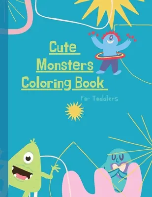 Kolorowanka z potworami: Monster Coloring Book for Kids: Cute Monsters Coloring Book For Toddlers: 50 dużych, prostych i zabawnych wzorów: Wiek 2-6, 8. - Monsters Coloring Book: Monster Coloring Book for Kids: Cute Monsters Coloring Book For Toddlers: 50 Big, Simple and Fun Designs: Ages 2-6, 8.