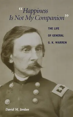 Szczęście nie jest moim towarzyszem: Życie generała G.K. Warrena - Happiness Is Not My Companion: The Life of General G. K. Warren