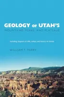 Geologia gór, szczytów i płaskowyżów Utah: W tym opisy klifów, dolin i historii klimatu - Geology of Utah's Mountains, Peaks, and Plateaus: Including descriptions of cliffs, valleys, and climate history