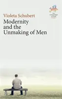 Nowoczesność i demontaż mężczyzn - Modernity and the Unmaking of Men