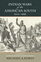 Wojny indiańskie na amerykańskim południu, 1610-1858: Przewodnik dla genealogów i historyków - Indian Wars of the American South, 1610-1858: A Guide for Genealogists & Historians