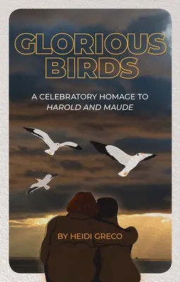 Chwalebne ptaki: Uroczysty hołd dla Harolda i Maude - Glorious Birds: A Celebratory Homage to Harold and Maude