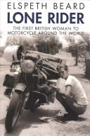 Samotny jeździec: Pierwsza Brytyjka, która okrążyła świat na motocyklu - Lone Rider: The First British Woman to Motorcycle Around the World