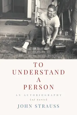 To Understand a Person: Autobiografia (w pewnym sensie) - To Understand a Person: An Autobiography (of Sorts)