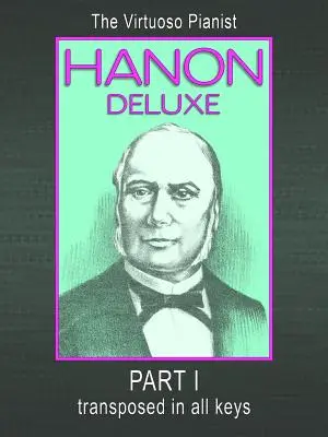 HANON DELUXE The Virtuoso Pianist Transposed In All Keys - Część I - HANON DELUXE The Virtuoso Pianist Transposed In All Keys - Part I