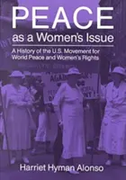 Pokój jako kwestia kobieca: Historia amerykańskiego ruchu na rzecz pokoju na świecie i praw kobiet - Peace as a Woman's Issue: A History of the U.S. Movement for World Peace and Women's Rights