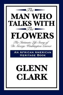 Człowiek, który rozmawia z kwiatami: Intymna historia życia doktora George'a Washingtona Carvera - The Man Who Talks with the Flowers: The Intimate Life Story of Dr. George Washington Carver