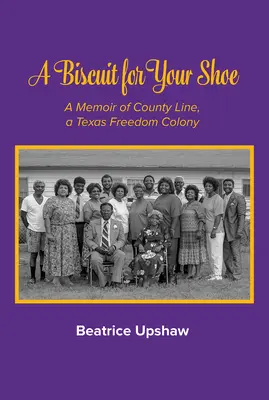 Herbatnik do buta, tom 28: Wspomnienie o County Line, kolonii wolności w Teksasie - A Biscuit for Your Shoe, Volume 28: A Memoir of County Line, a Texas Freedom Colony