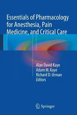 Podstawy farmakologii w anestezjologii, medycynie bólu i opiece krytycznej - Essentials of Pharmacology for Anesthesia, Pain Medicine, and Critical Care