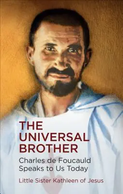 Brat uniwersalny: Karol de Foucauld przemawia do nas dzisiaj - The Universal Brother: Charles de Foucauld Speaks to Us Today