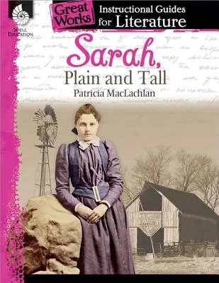 Sarah, Plain and Tall: Przewodnik instruktażowy po literaturze: Przewodnik po literaturze - Sarah, Plain and Tall: An Instructional Guide for Literature: An Instructional Guide for Literature