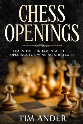 Otwarcia szachowe: Naucz się podstawowych otwarć szachowych dla zwycięskich strategii - Chess Openings: Learn the Fundamental Chess Openings for Winning Strategies