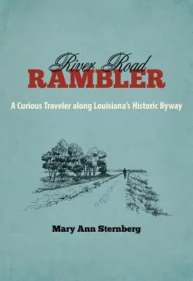 River Road Rambler: Ciekawy podróżnik wzdłuż historycznej drogi Luizjany - River Road Rambler: A Curious Traveler Along Louisiana's Historic Byway