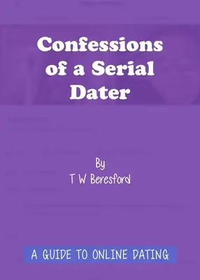 Wyznania seryjnego randkowicza: Przewodnik po randkach online - Confessions of a Serial Dater: A Guide to Online Dating