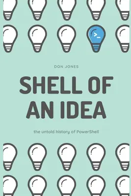 Shell of an Idea: Nieopowiedziana historia PowerShell - Shell of an Idea: The Untold History of PowerShell