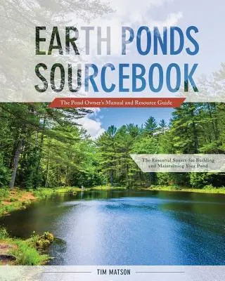 Earth Ponds Sourcebook: Podręcznik właściciela stawu i przewodnik po zasobach - Earth Ponds Sourcebook: The Pond Owner's Manual and Resource Guide