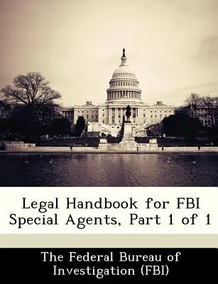 Podręcznik prawny dla agentów specjalnych FBI, część 1 z 1 - Legal Handbook for FBI Special Agents, Part 1 of 1