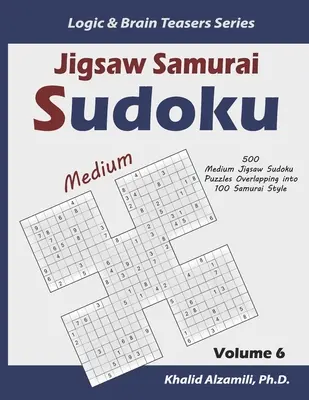 Jigsaw Samurai Sudoku: 500 średnich układanek Sudoku nakładających się na 100 w stylu samurajskim - Jigsaw Samurai Sudoku: 500 Medium Jigsaw Sudoku Puzzles Overlapping into 100 Samurai Style