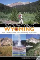 Backpacking Wyoming: Od wysokich granitowych szczytów po parujące baseny gejzerów - Backpacking Wyoming: From Towering Granite Peaks to Steaming Geyser Basins