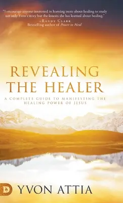 Revealing the Healer: Kompletny przewodnik po manifestowaniu uzdrawiającej mocy Jezusa - Revealing the Healer: A Complete Guide to Manifesting the Healing Power of Jesus