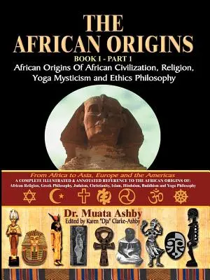 Afrykańskie początki afrykańskiej cywilizacji, religii mistycznej, filozofii mistycznej duchowości i etyki jogi Tom 1 - The African Origins of African Civilization, Mystic Religion, Yoga Mystical Spirituality and Ethics Philosophy Volume 1