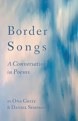 Border Songs: Rozmowa w wierszach - Border Songs: A Conversation in Poems