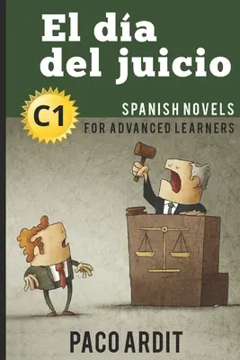 Powieści hiszpańskie: El da del juicio (Powieści hiszpańskie dla zaawansowanych - C1) - Spanish Novels: El da del juicio (Spanish Novels for Advanced Learners - C1)