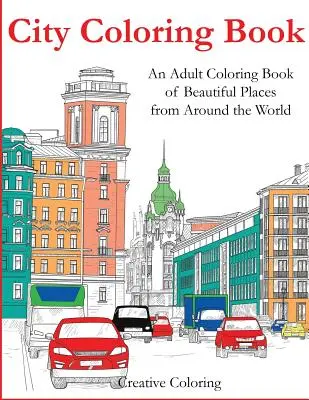 Miejska kolorowanka: Kolorowanka dla dorosłych z pięknymi miejscami z całego świata - City Coloring Book: An Adult Coloring Book of Beautiful Places from Around the World