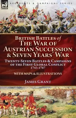 Brytyjskie bitwy wojny o sukcesję austriacką i wojny siedmioletniej: dwadzieścia siedem bitew i kampanii pierwszego globalnego konfliktu w latach 1743-1767 - British Battles of the War of Austrian Succession & Seven Years' War: Twenty-Seven Battles & Campaigns of the First Global Conflict, 1743-1767