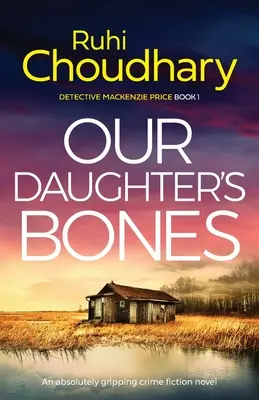 Kości naszej córki: Absolutnie trzymająca w napięciu powieść kryminalna - Our Daughter's Bones: An absolutely gripping crime fiction novel
