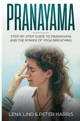 Pranajama: Przewodnik krok po kroku po pranajamie i mocy oddychania jogi - Pranayama: Step-By-Step Guide to Pranayama and the Power of Yoga Breathing