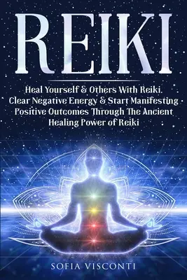 Reiki: Uzdrów siebie i innych za pomocą Reiki. Wyczyść negatywną energię i zacznij manifestować pozytywne wyniki dzięki starożytnej Hea - Reiki: Heal Yourself & Others With Reiki. Clear Negative Energy & Start Manifesting Positive Outcomes Through The Ancient Hea